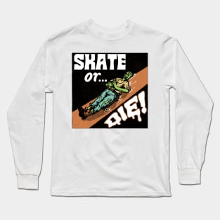 skate or die! Long Sleeve T-Shirt